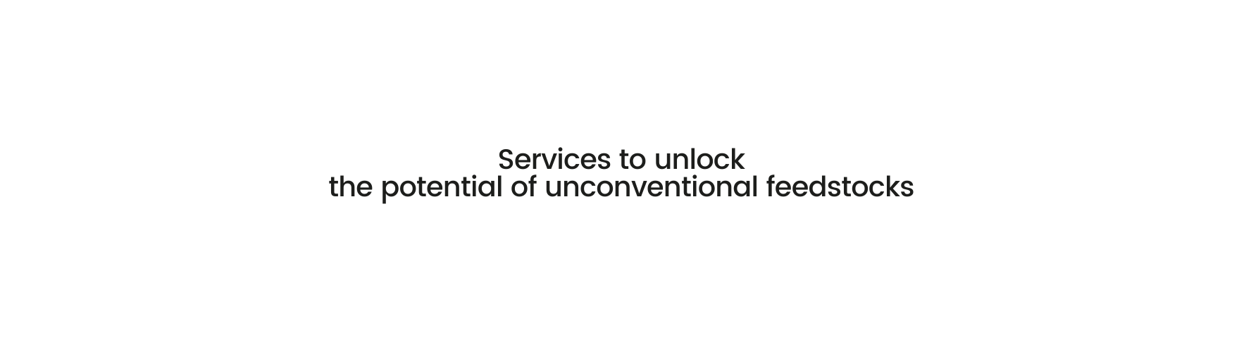 Services to unlock the potential of unconventional feedstocks
